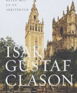 Isak Gustaf Clason : resan mot en ny arkitektur