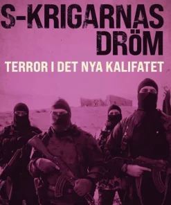 IS-krigarnas dröm : terror i det nya kalifatet