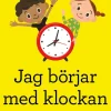 Jag börjar med klockan : pyssel med timmar, minuter och sekunder