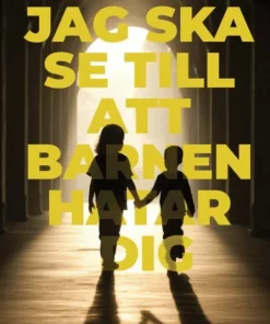 Jag ska se till att barnen hatar dig
