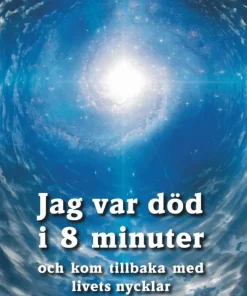 Jag var död i 8 minuter och kom tillbaka med livets nycklar
