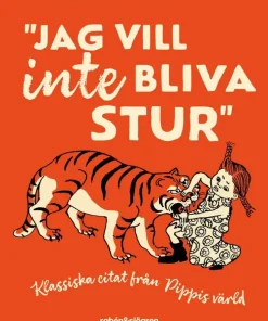 Jag vill inte bliva stur : Klassiska citat från Pippis värld