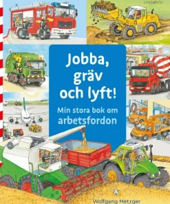 Jobba, gräv och lyft : min stora bok om arbetsfordon