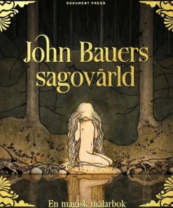 John Bauers sagovärld : en magisk målarbok