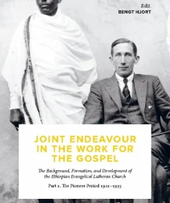 Joint endeavour in the work for the gospel : the background, formation and development of the Ethiopian Evangelical Lutheran Church. Part 1, The pioneer period 1921-1935