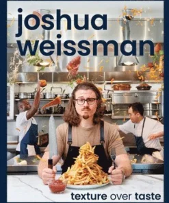 Joshua Weissman: Texture Over Taste