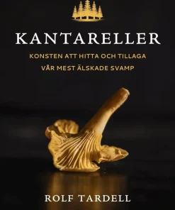 Kantareller : Konsten att hitta och tillaga vår mest älskade svamp