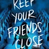 Keep Your Friends Close
