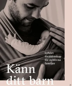 Känn ditt barn : lyhört föräldraskap för nyblivna familjer