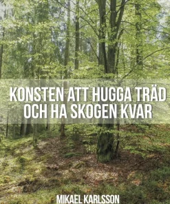 Konsten att hugga träd och ha skogen kvar