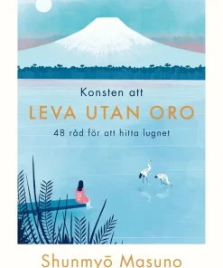 Konsten att leva utan oro : 48 råd för att hitta lugnet