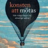 Konsten att mötas : från mingelångest till allvarliga samtal
