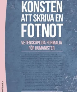 Konsten att skriva en fotnot - Vetenskapliga formalia för humanister