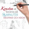 Konsten att teckna på 15 minuter : kroppar och kroki