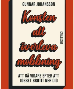 Konsten att överleva mobbning - Att gå vidare när jobbet brutit ner dig