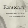 Konsten är : essäer om konstverk och konststudier