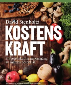 Kostens kraft : en vetenskaplig genomgång av matens potential