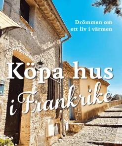 Köpa hus i Frankrike : drömmen om ett liv i värmen