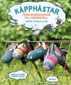 Käpphästar : Från raggsockor till drömstall - skapa, pyssla & lek!