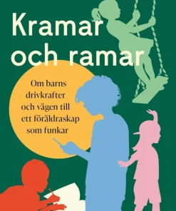 Kramar och ramar : om barns drivkrafter och vägen till ett föräldraskap som funkar