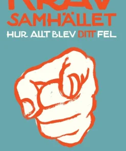 Kravsamhället : hur allt blev ditt fel