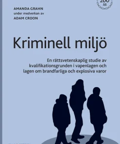 Kriminell miljö : en rättsvetenskaplig studie av kvalifikationsgrunden i vapenlagen och lagen om brandfarliga och explosiva varor
