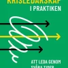 Krisledarskap i praktiken : att leda genom svåra tider