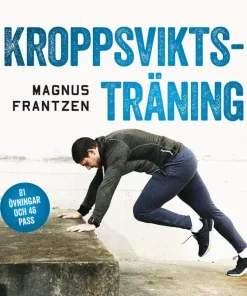 Kroppsviktsträning : 81 övningar och 46 effektiva program som ger resultat