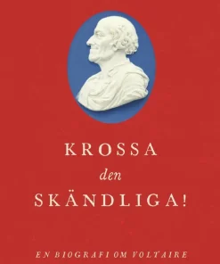 Krossa den skändliga! : en biografi om Voltaire