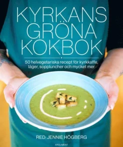 Kyrkans gröna kokbok : 50 helvegetariska recept för kyrkkaffe, läger, soppluncher och mycket mer