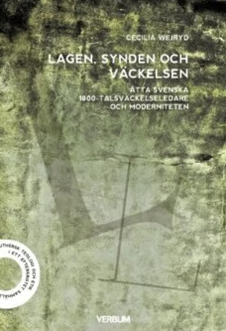 Lagen, synden och väckelsen : åtta svenska 1800-talsväckelseledare och moderniteten