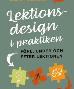 Lektionsdesign i praktiken : före, under och efter lektionen