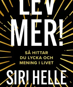 Lev mer! : Så hittar du lycka och mening i livet