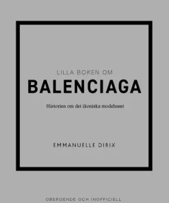 Lilla boken om Balenciaga : historien om det ikoniska modehuset