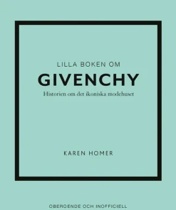 Lilla boken om Givenchy : historien om det ikoniska modehuset