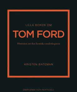 Lilla boken om Tom Ford : historien om den ikoniska modeskaparen