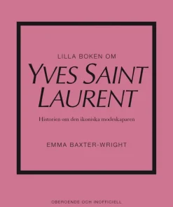 Lilla boken om Yves Saint Laurent : historien om den ikoniska modeskaparen