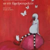 Livsbetraktelser ur ett fågelperspektiv : Ord och bild för själ och hjärta