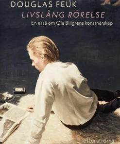 Livslång rörelse : en essä om Ola Billgrens konstnärskap