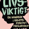 Livsviktigt : en handbok i kroppspositivt föräldraskap