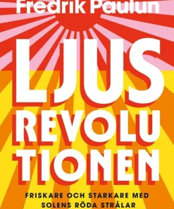 Ljusrevolutionen : friskare och starkare med solens röda strålar