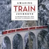 Lonely Planet Amazing Train Journeys