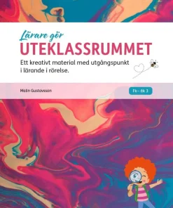 Lärare gör uteklassrummet : ett kreativt material med utgångspunkt i lärande i rörelse