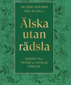 Älska utan rädsla : vägen till trygg & lycklig kärlek