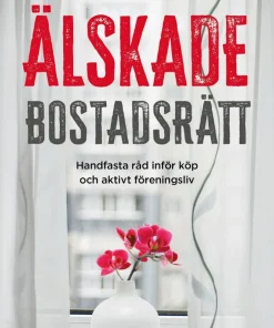 Älskade bostadsrätt : handfasta råd inför köp och aktivt föreningsliv