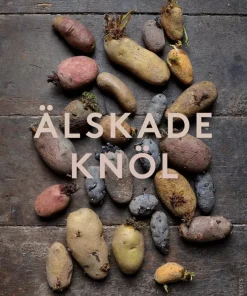 Älskade knöl : Odling, sorter och mina bästa potatisrecept