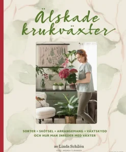 Älskade krukväxter : sorter, skötsel, arrangemang, växtskydd och hur man inreder med växter