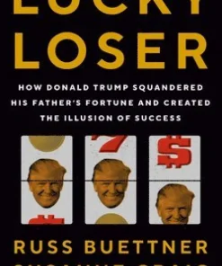 Lucky Loser: How Donald Trump Squandered His Father's Fortune and Created the Illusion of Success