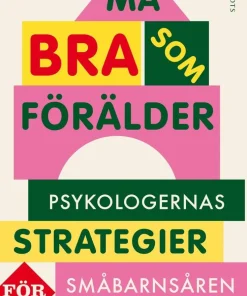 Må bra som förälder : psykologernas strategier för småbarnsåren