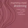 Mamma med ätstörning : kroppen, maten och vägen till ett sunt föräldraskap